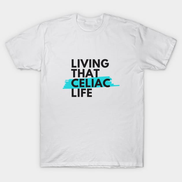 Living that Celiac Life T-Shirt by One Happy Stomach